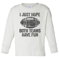 I Just Hope Both Teams Have Fun Game Day Football Toddler Long Sleeve Shirt