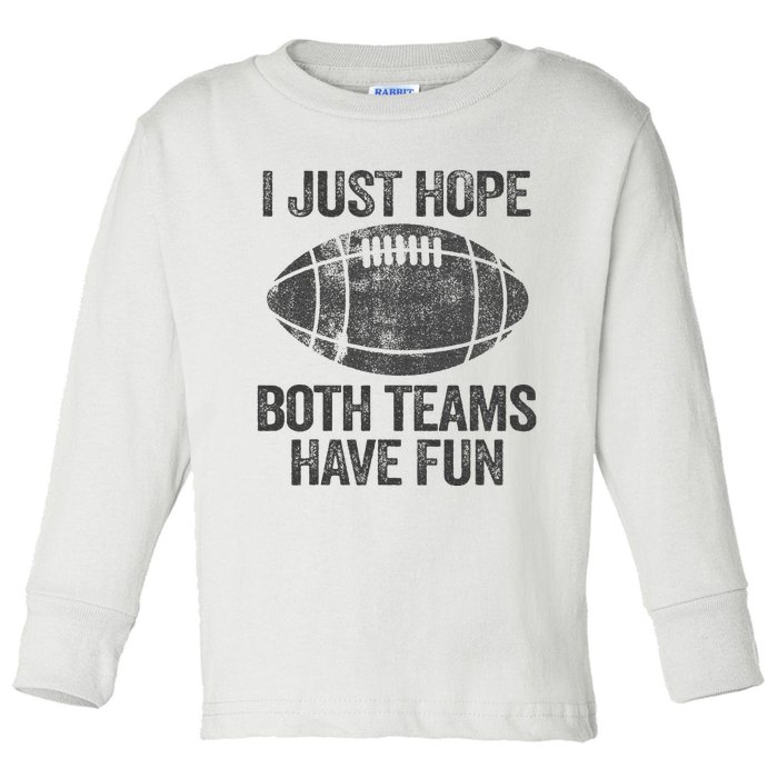 I Just Hope Both Teams Have Fun Game Day Football Toddler Long Sleeve Shirt