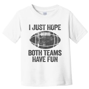 I Just Hope Both Teams Have Fun Game Day Football Toddler T-Shirt