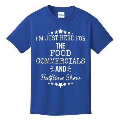 Im Just Here For The Food Commercials And Halftime Show Funny Gift Kids T-Shirt