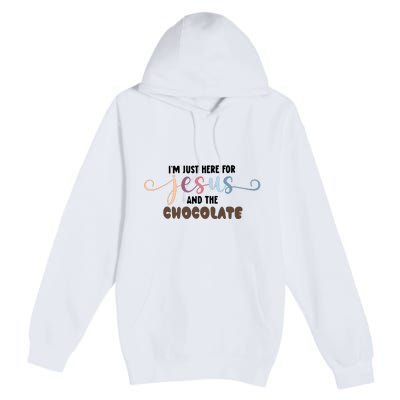 Im Just Here For Jesusand Chocolate Easter Day Clothing Premium Pullover Hoodie