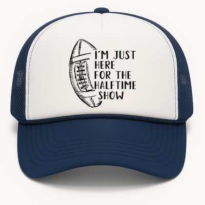 I'm Just Here For The Halftime Show American Football Cute Gift Trucker Hat