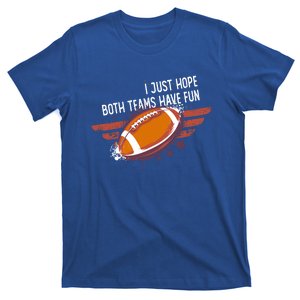 I Just Hope Both Teams Have Fun Funny Football Gift T-Shirt