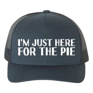 Im Just Here For The Pie Funny Thanksgiving Gift Idea Cute Gift Yupoong Adult 5-Panel Trucker Hat