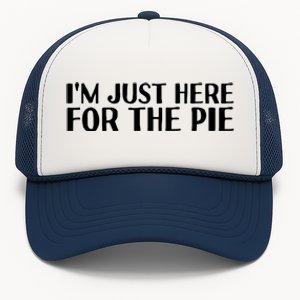 Im Just Here For The Pie Funny Thanksgiving Gift Idea Cute Gift Trucker Hat