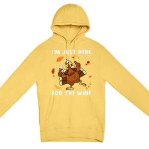 Im Just Here For The Wine Turkey Funny Thanksgiving Great Gift Premium Pullover Hoodie