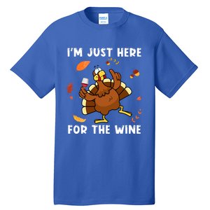 Im Just Here For The Wine Turkey Funny Thanksgiving Great Gift Tall T-Shirt