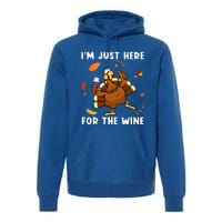 Im Just Here For The Wine Turkey Funny Thanksgiving Great Gift Premium Hoodie