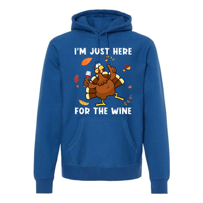 Im Just Here For The Wine Turkey Funny Thanksgiving Great Gift Premium Hoodie