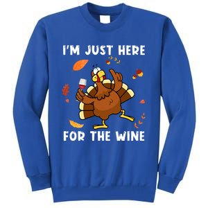 Im Just Here For The Wine Turkey Funny Thanksgiving Great Gift Tall Sweatshirt