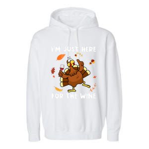 Im Just Here For The Wine Turkey Funny Thanksgiving Great Gift Garment-Dyed Fleece Hoodie