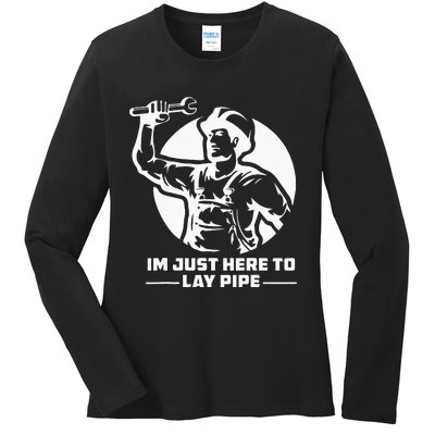 I'm Just Here To Lay Pipe Funny Plumber Ladies Long Sleeve Shirt