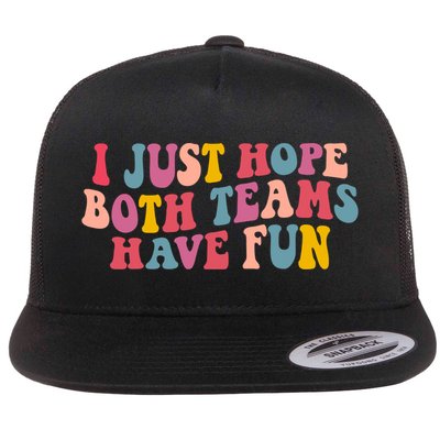 I Just Hope Both Teams Have Fun Groovy Football Gift Flat Bill Trucker Hat