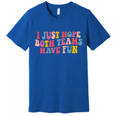 I Just Hope Both Teams Have Fun Groovy Football Gift Premium T-Shirt