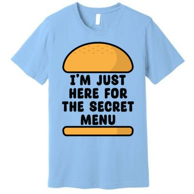 Im Just Here For The Secret U Novelty Word Design Meaningful Gift Premium T-Shirt