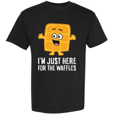 IM Just Here For The Waffles Garment-Dyed Heavyweight T-Shirt