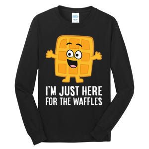 IM Just Here For The Waffles Tall Long Sleeve T-Shirt