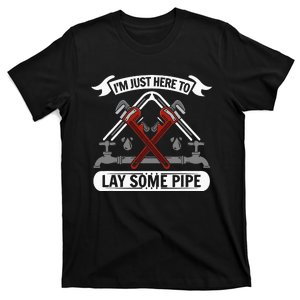 I'm just here to lay some Pipe Tradesman plumbing Pipefitter T-Shirt