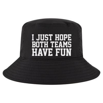 I Just Hope Both Teams Have Fun Cool Comfort Performance Bucket Hat