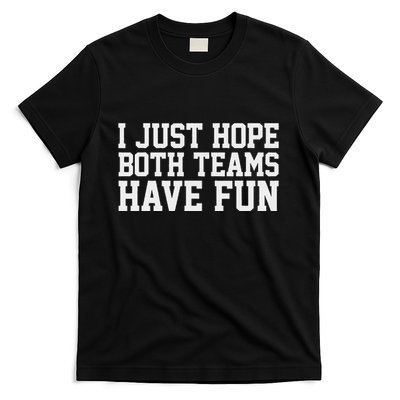 I Just Hope Both Teams Have Fun T-Shirt