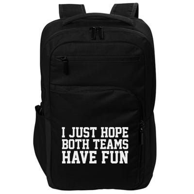 I Just Hope Both Teams Have Fun Impact Tech Backpack