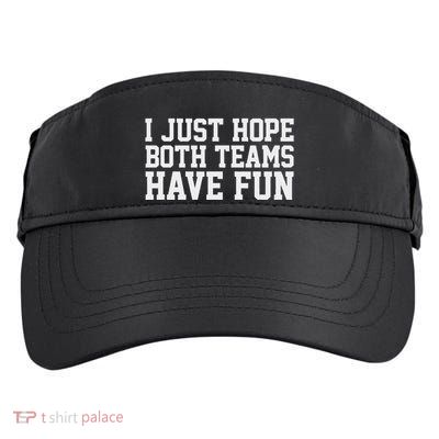 I Just Hope Both Teams Have Fun Adult Drive Performance Visor