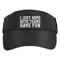 I Just Hope Both Teams Have Fun Adult Drive Performance Visor