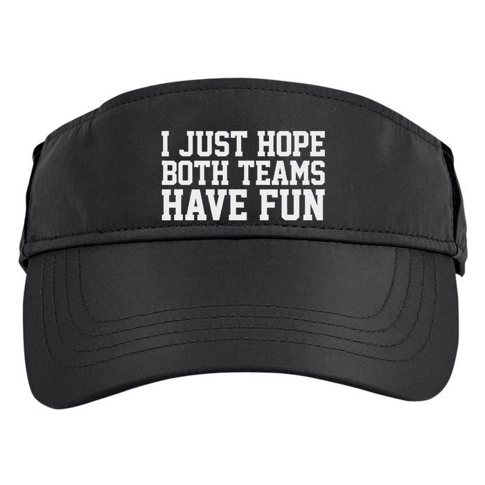 I Just Hope Both Teams Have Fun Adult Drive Performance Visor