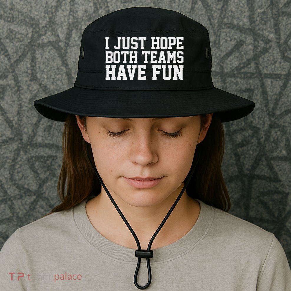 I Just Hope Both Teams Have Fun Bucket Hat