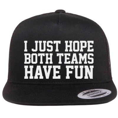 I Just Hope Both Teams Have Fun Flatbill Hat