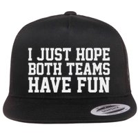 I Just Hope Both Teams Have Fun Flatbill Hat