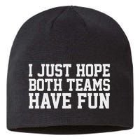 I Just Hope Both Teams Have Fun Sustainable Beanie