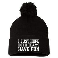I Just Hope Both Teams Have Fun Pom Pom 12in Knit Beanie