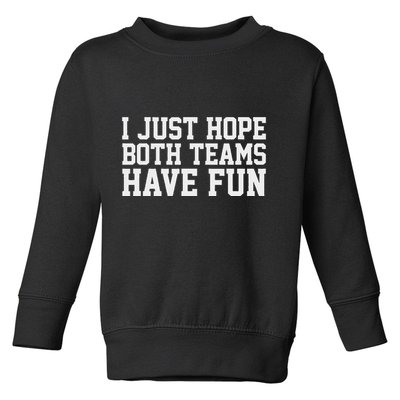 I Just Hope Both Teams Have Fun Toddler Sweatshirt