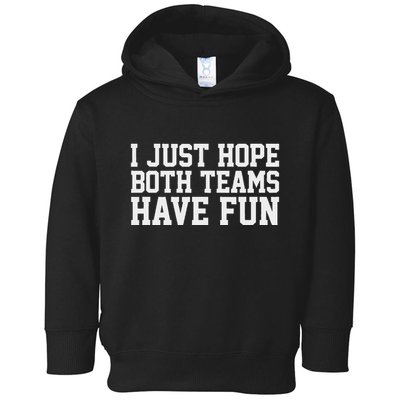 I Just Hope Both Teams Have Fun Toddler Hoodie