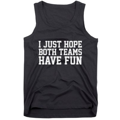 I Just Hope Both Teams Have Fun Tank Top