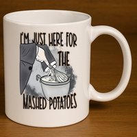 I'm Just Here For The Mashed Potatoes Cute Thanksgiving Food 11oz C Handle Ceramic Mug