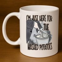 I'm Just Here For The Mashed Potatoes Cute Thanksgiving Food 11oz C Handle Ceramic Mug