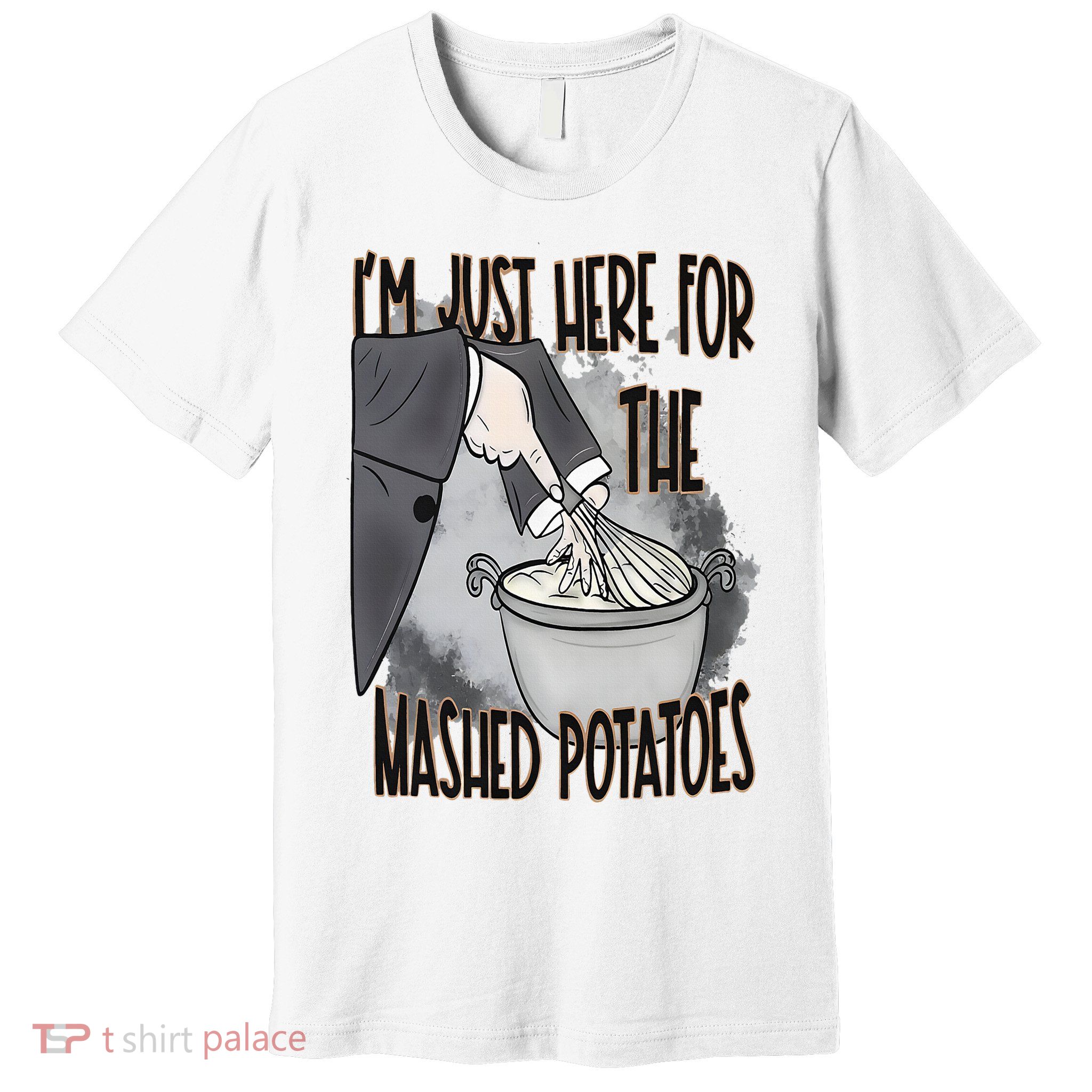 I'm Just Here For The Mashed Potatoes Cute Thanksgiving Food Premium T-Shirt
