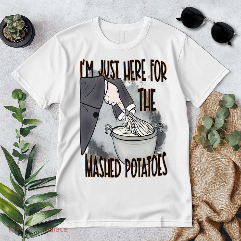 I'm Just Here For The Mashed Potatoes Cute Thanksgiving Food Premium T-Shirt