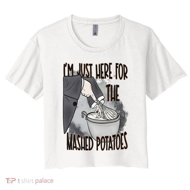 I'm Just Here For The Mashed Potatoes Cute Thanksgiving Food Crop Top
