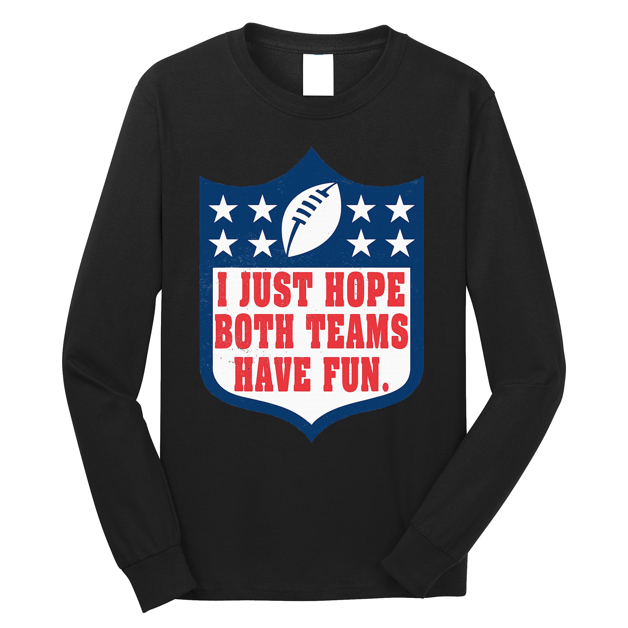I Just Hope Both Teams Have Fun Funny Saying Long Sleeve Shirt