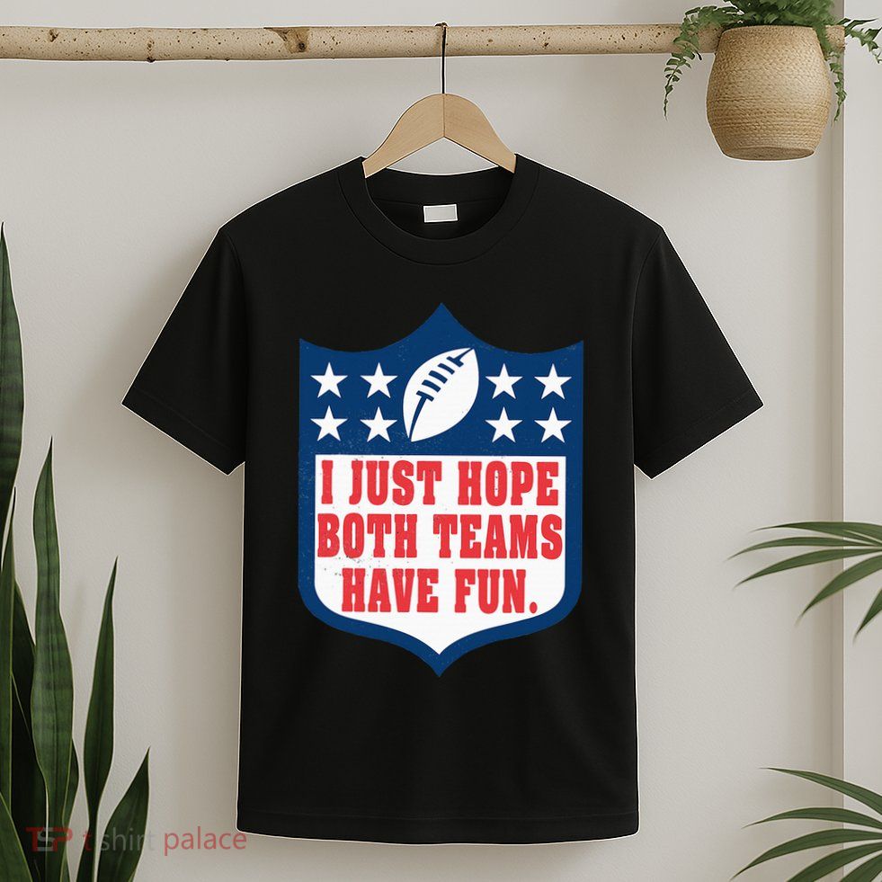 I Just Hope Both Teams Have Fun Funny Saying T-Shirt