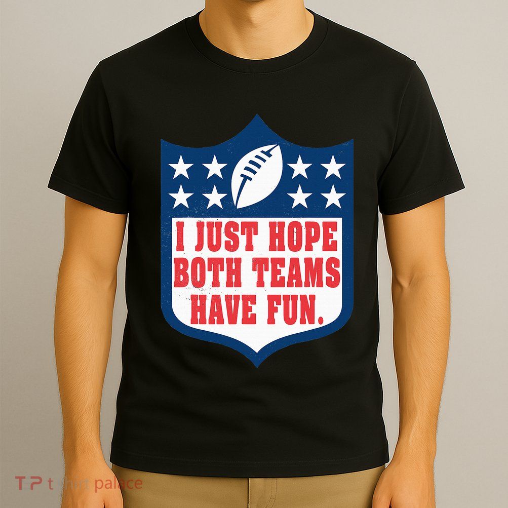 I Just Hope Both Teams Have Fun Funny Saying T-Shirt