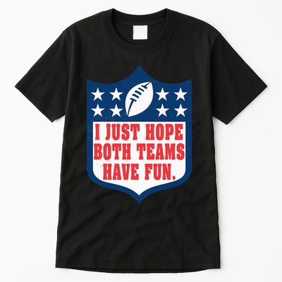 I Just Hope Both Teams Have Fun Funny Saying Tall T-Shirt