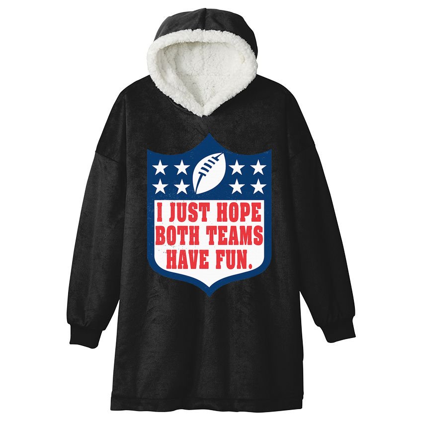 I Just Hope Both Teams Have Fun Funny Saying Hooded Wearable Blanket