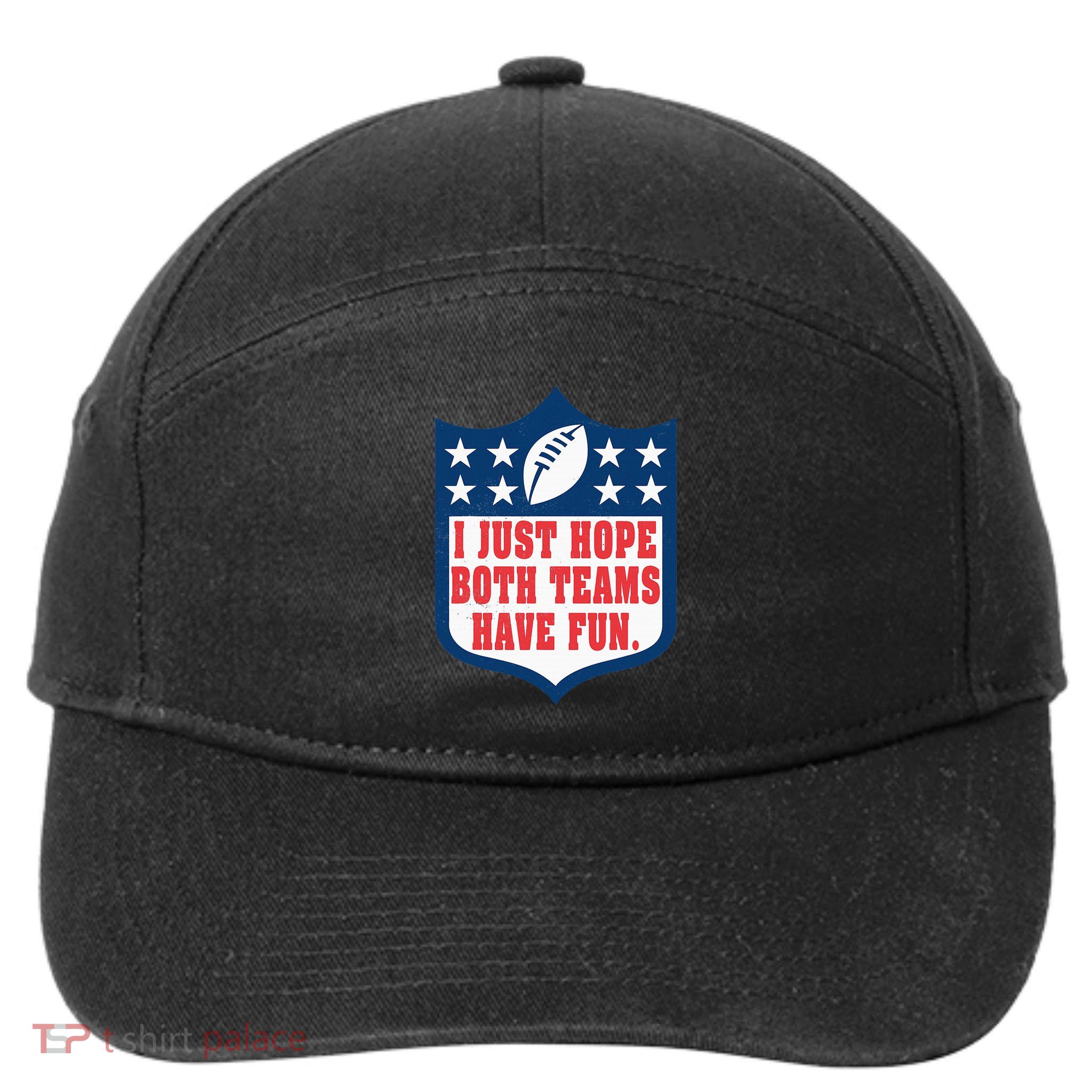 I Just Hope Both Teams Have Fun Funny Saying 7-Panel Snapback Hat