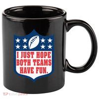 I Just Hope Both Teams Have Fun Funny Saying 11oz C Handle Ceramic Mug