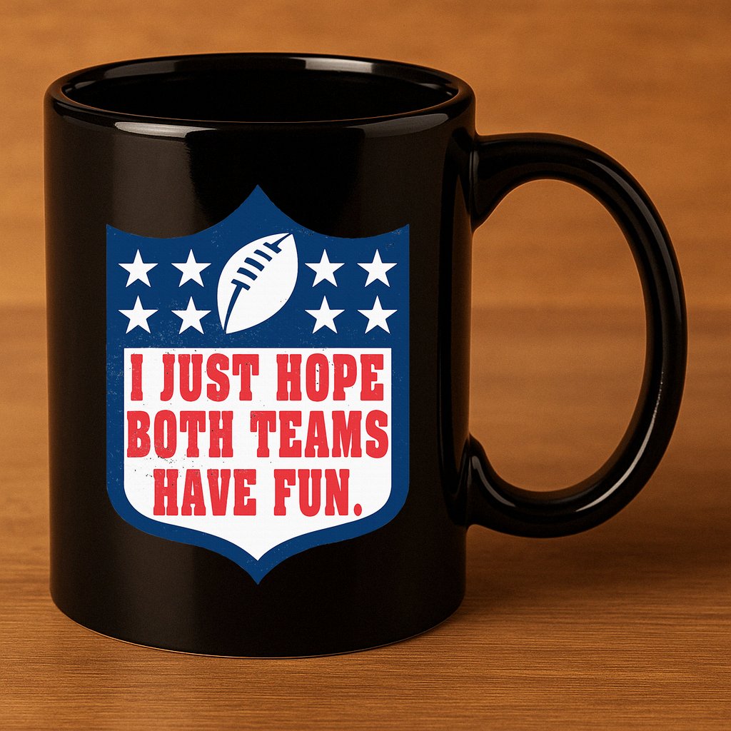 I Just Hope Both Teams Have Fun Funny Saying 11oz C Handle Ceramic Mug