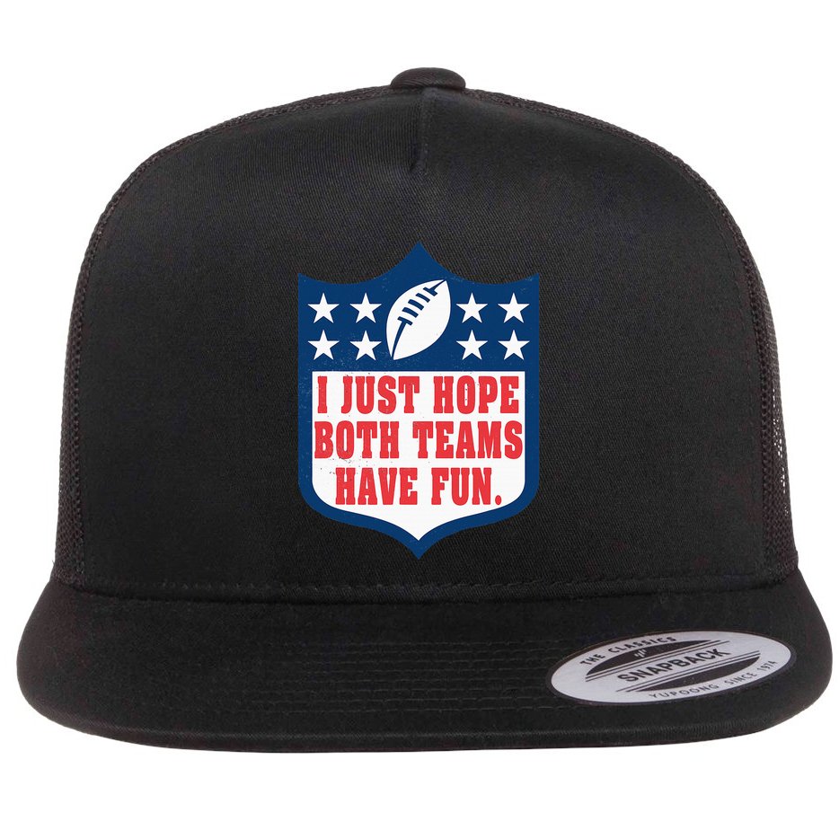 I Just Hope Both Teams Have Fun Funny Saying Flat Bill Trucker Hat